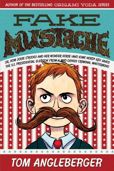 Tom Angleberger/Fake Mustache@ Or, How Jodie O'Rodeo and Her Wonder Horse (and S